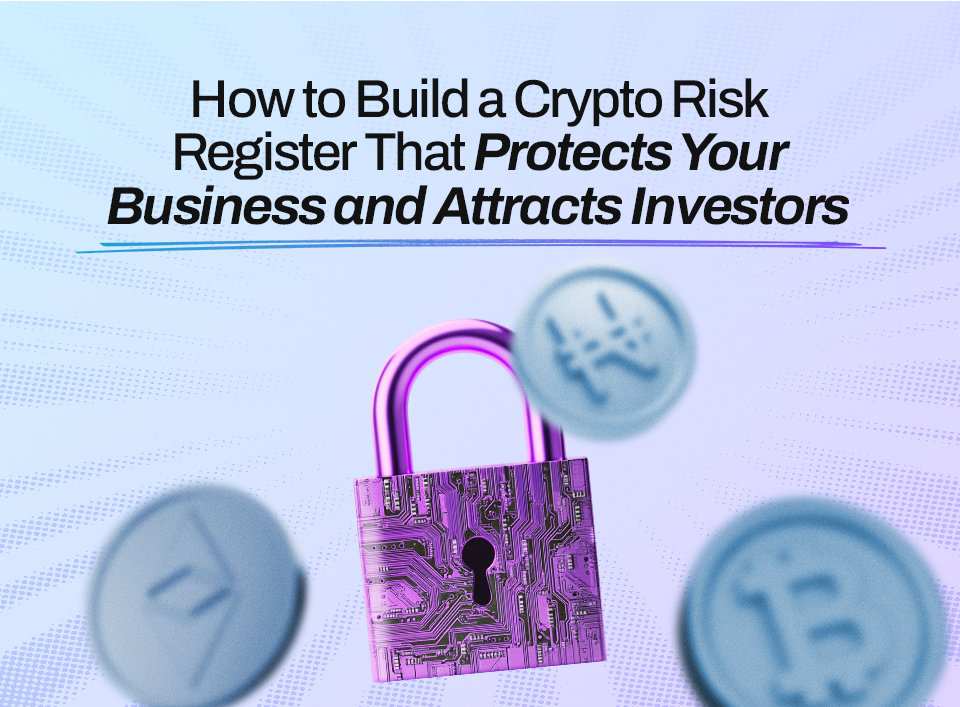 How to Build a Crypto Risk Register That Protects Your Business and Attracts Investors