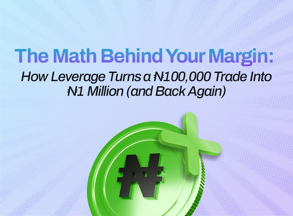 The Math Behind Your Margin: How Leverage Turns a ₦100,000 Trade Into ₦1 Million (and Back Again)